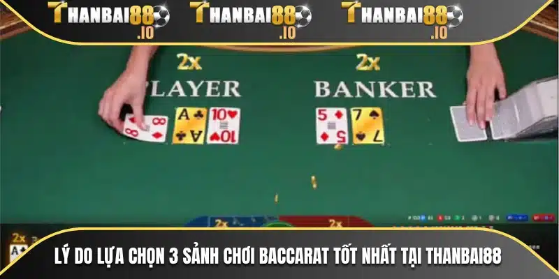 Lý do lựa chọn 3 sảnh chơi baccarat tốt nhất tại THANBAI88