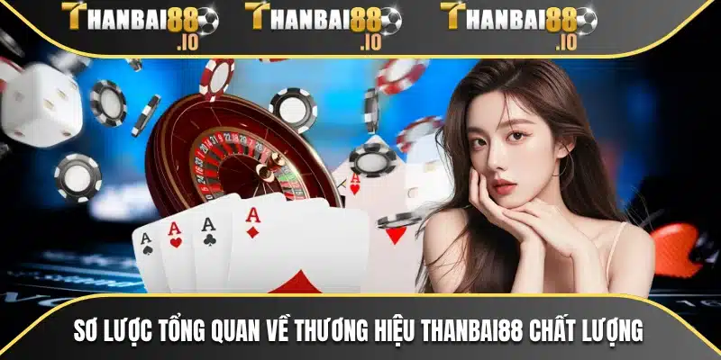 Sơ lược tổng quan về thương hiệu THANBAI88 chất lượng