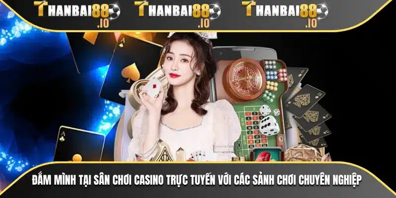 Đắm mình tại sân chơi casino trực tuyến với các sảnh chơi chuyên nghiệp