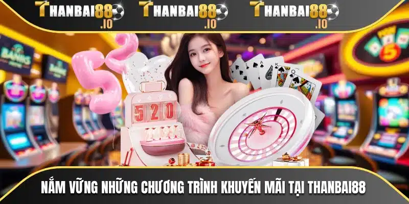 Nắm vững những chương trình khuyến mãi tại THANBAI88