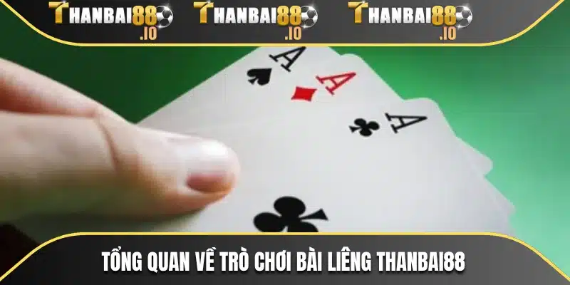 Tổng quan về trò chơi bài Liêng THANBAI88