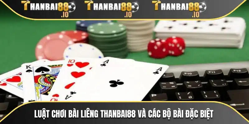 Luật chơi bài Liêng THANBAI88 và các bộ bài đặc biệt