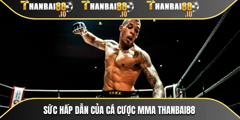 Sức hấp dẫn của cá cược MMA THANBAI88