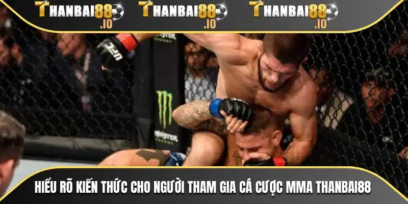 Hiểu rõ kiến thức cho người tham gia cá cược MMA THANBAI88
