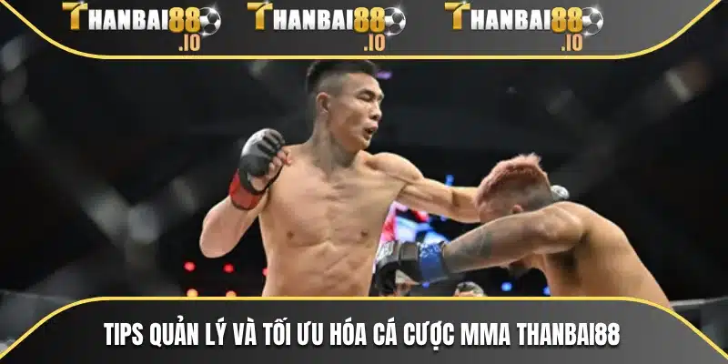 Tips quản lý và tối ưu hóa cá cược MMA THANBAI88