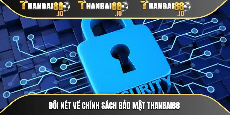 Đôi nét về chính sách bảo mật THANBAI88