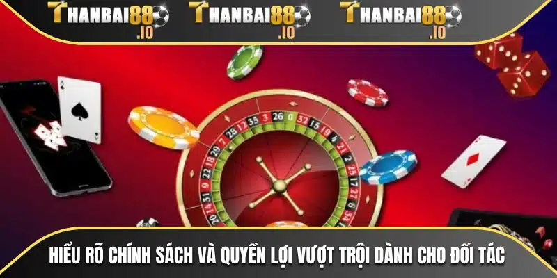 Hiểu rõ chính sách và quyền lợi vượt trội dành cho đối tác