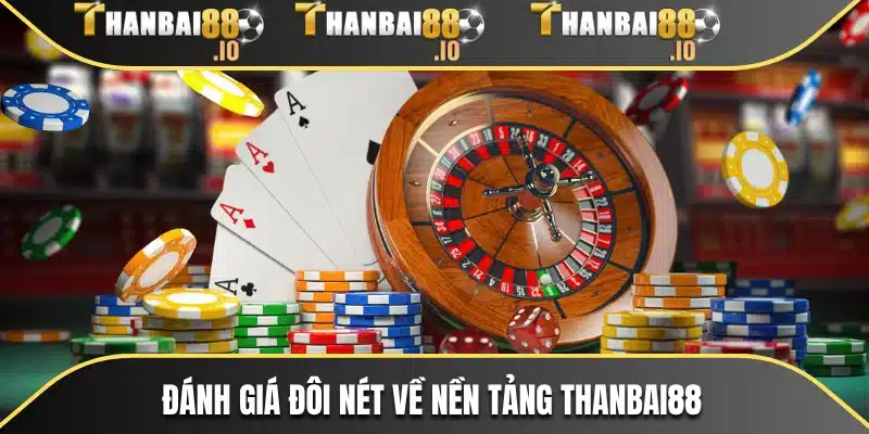 Đánh giá đôi nét về nền tảng THANBAI88