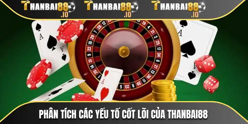 Phân tích các yếu tố cốt lõi của THANBAI88