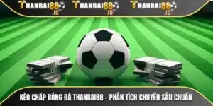 Kèo Chấp Bóng Đá THANBAI88