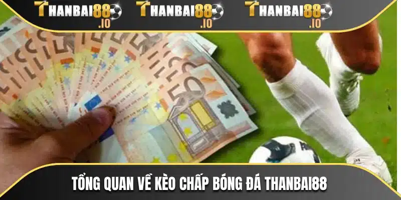 Tổng quan về kèo chấp bóng đá THANBAI88