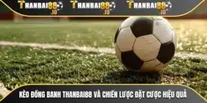 Kèo Đồng Banh THANBAI88