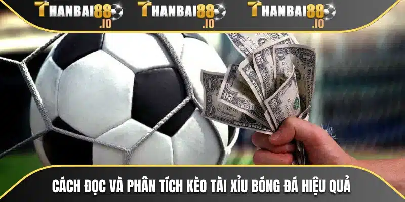 Cách đọc và phân tích kèo tài xỉu bóng đá hiệu quả
