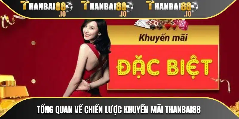 Tổng quan về chiến lược khuyến mãi THANBAI88