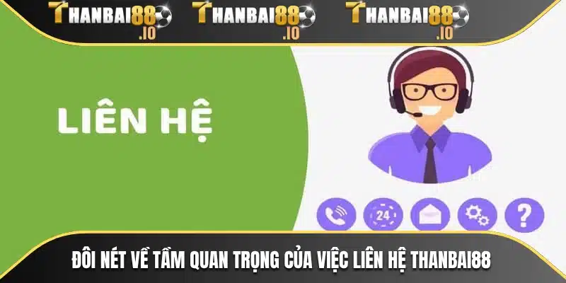 Đôi nét về tầm quan trọng của việc liên hệ THANBAI88