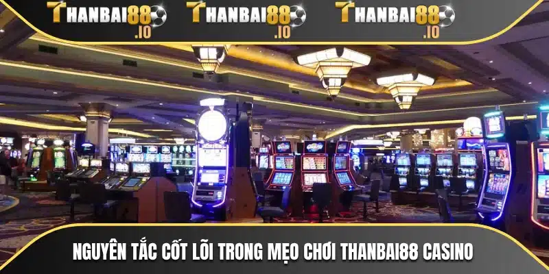 Nguyên tắc cốt lõi trong mẹo chơi THANBAI88 Casino