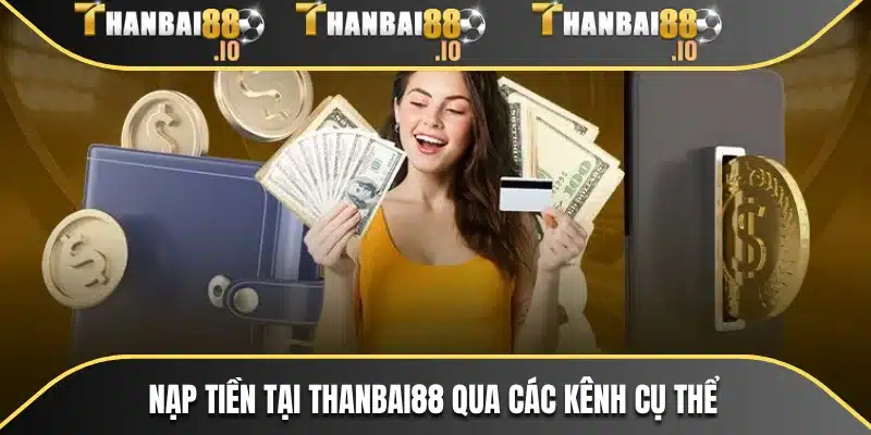 Nạp tiền tại THANBAI88 qua các kênh cụ thể