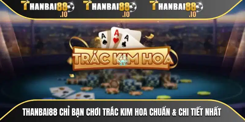 THANBAI88 chỉ bạn chơi trác kim hoa