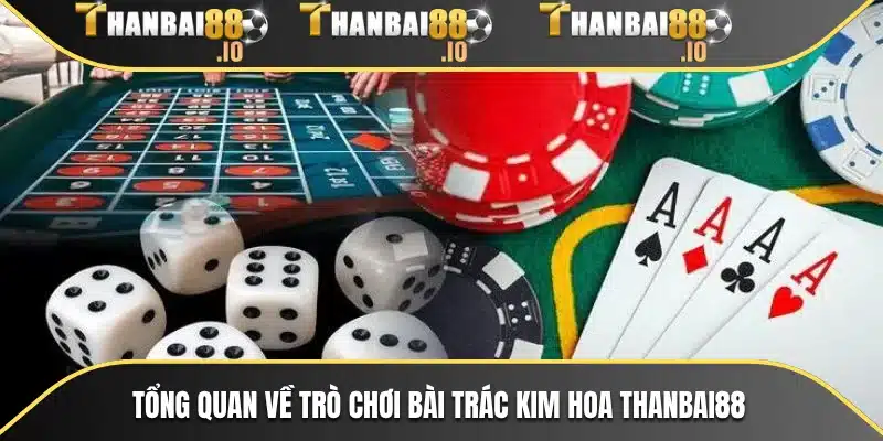 Tổng quan về trò chơi bài Trác Kim Hoa THANBAI88