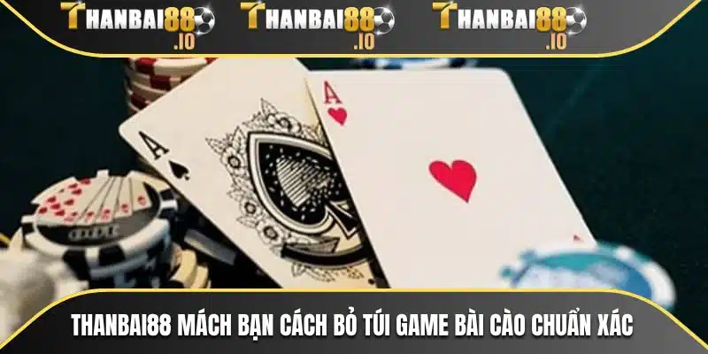 THANBAI88 mách bạn cách bỏ túi game bài cào