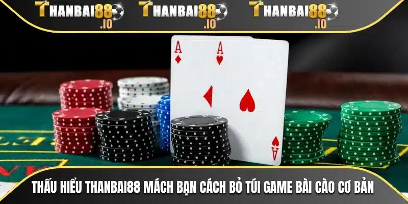 Thấu hiểu THANBAI88 mách bạn cách bỏ túi game bài cào cơ bản