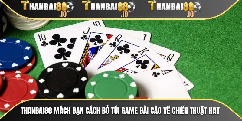 THANBAI88 mách bạn cách bỏ túi game bài cào về chiến thuật hay