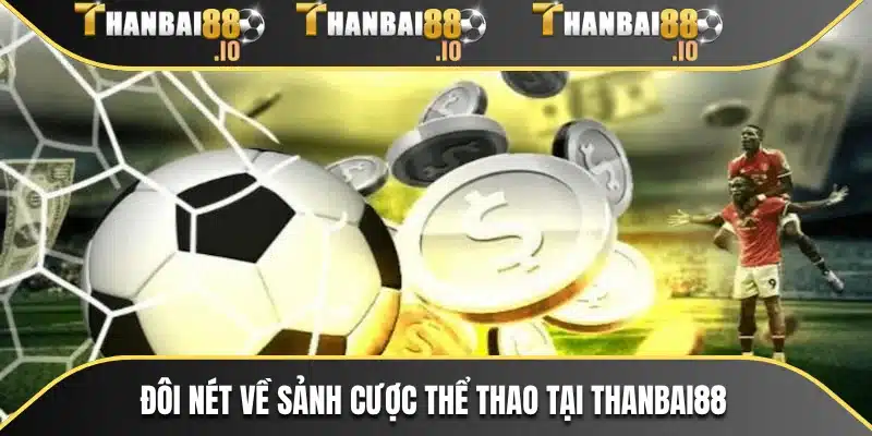 Đôi nét về sảnh cược thể thao tại THANBAI88