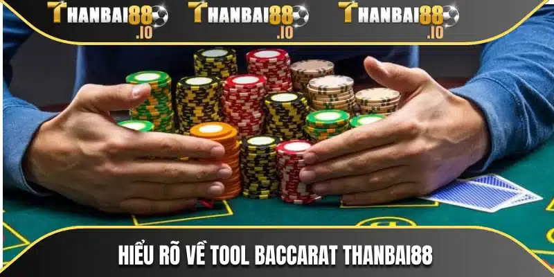 Hiểu rõ về Tool Baccarat THANBAI88