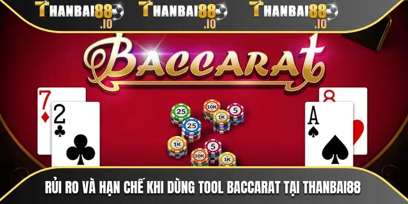 Rủi ro và hạn chế khi dùng Tool Baccarat tại THANBAI88