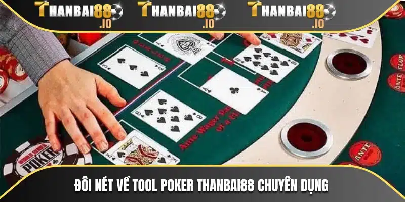 Đôi nét về Tool Poker THANBAI88 chuyên dụng