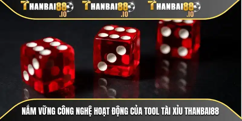 Nắm vững công nghệ hoạt động của Tool tài xỉu THANBAI88