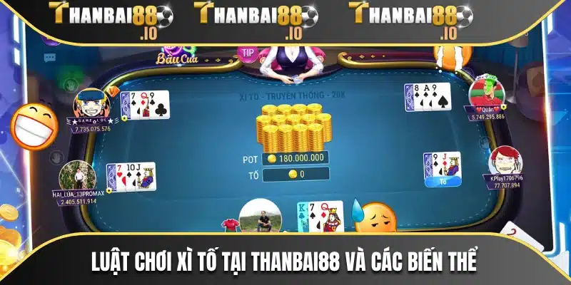 Luật chơi xì tố tại THANBAI88 và các biến thể